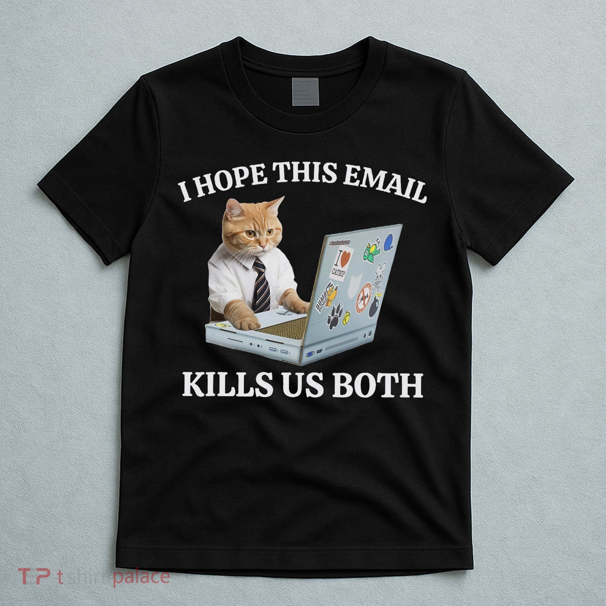 I Hope This Email Kills Us Both T-Shirt