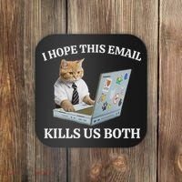I Hope This Email Kills Us Both Coaster thumb 0