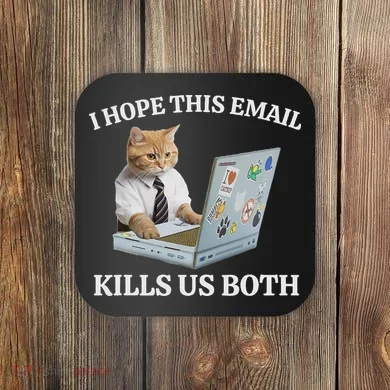 I Hope This Email Kills Us Both Coaster