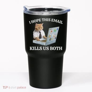 I Hope This Email Kills Us Both Tumbler
