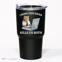 I Hope This Email Kills Us Both Tumbler thumb 0