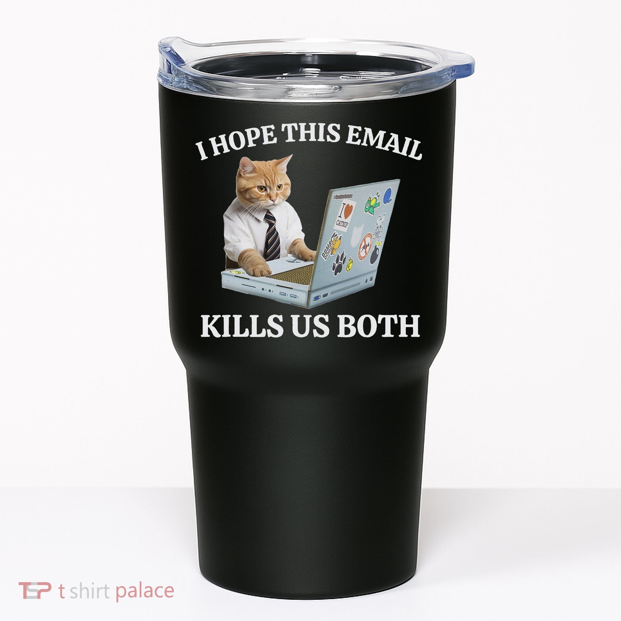 I Hope This Email Kills Us Both Tumbler