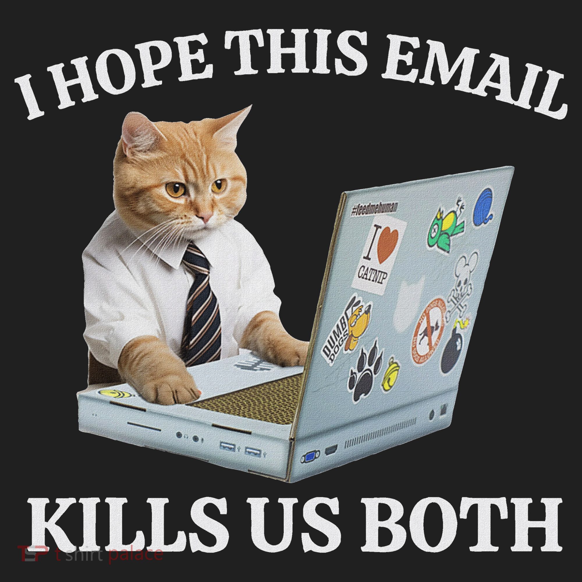 I Hope This Email Kills Us Both Tumbler