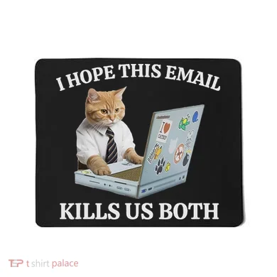 I Hope This Email Kills Us Both Mousepad