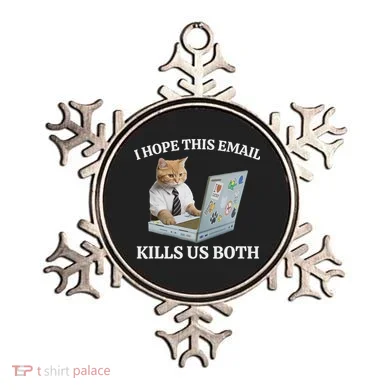 I Hope This Email Kills Us Both Ornament