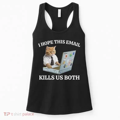 I Hope This Email Kills Us Both Women's Tank Top