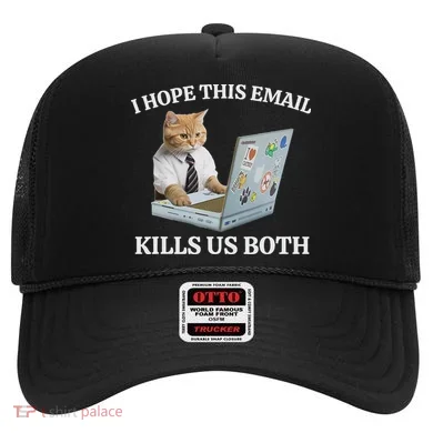 I Hope This Email Kills Us Both Hat