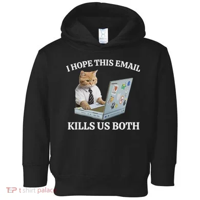 I Hope This Email Kills Us Both Toddler Hoodie