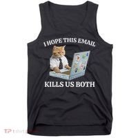 I Hope This Email Kills Us Both Tank Top thumb 0