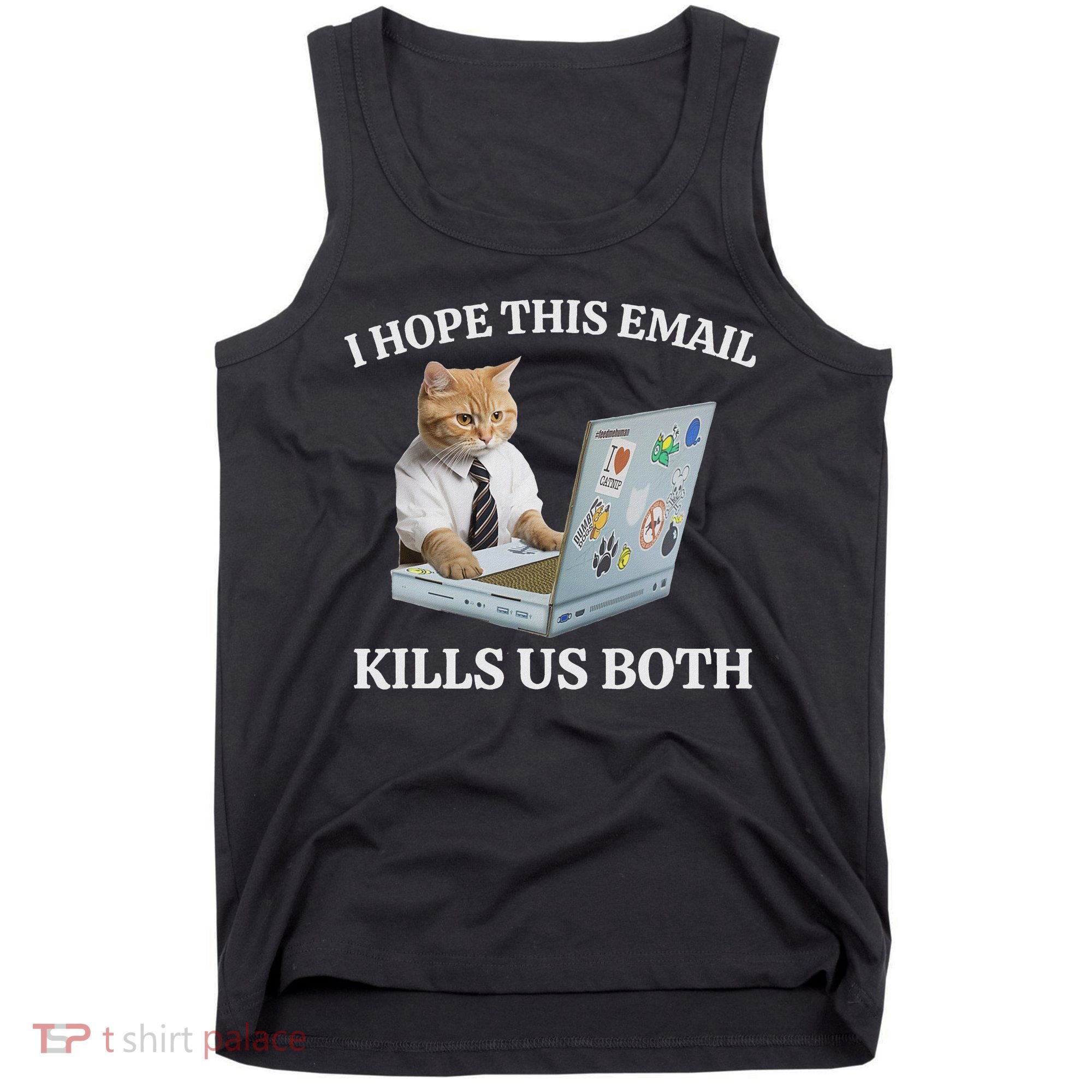 I Hope This Email Kills Us Both Tank Top