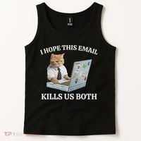 I Hope This Email Kills Us Both Tank Top thumb 2
