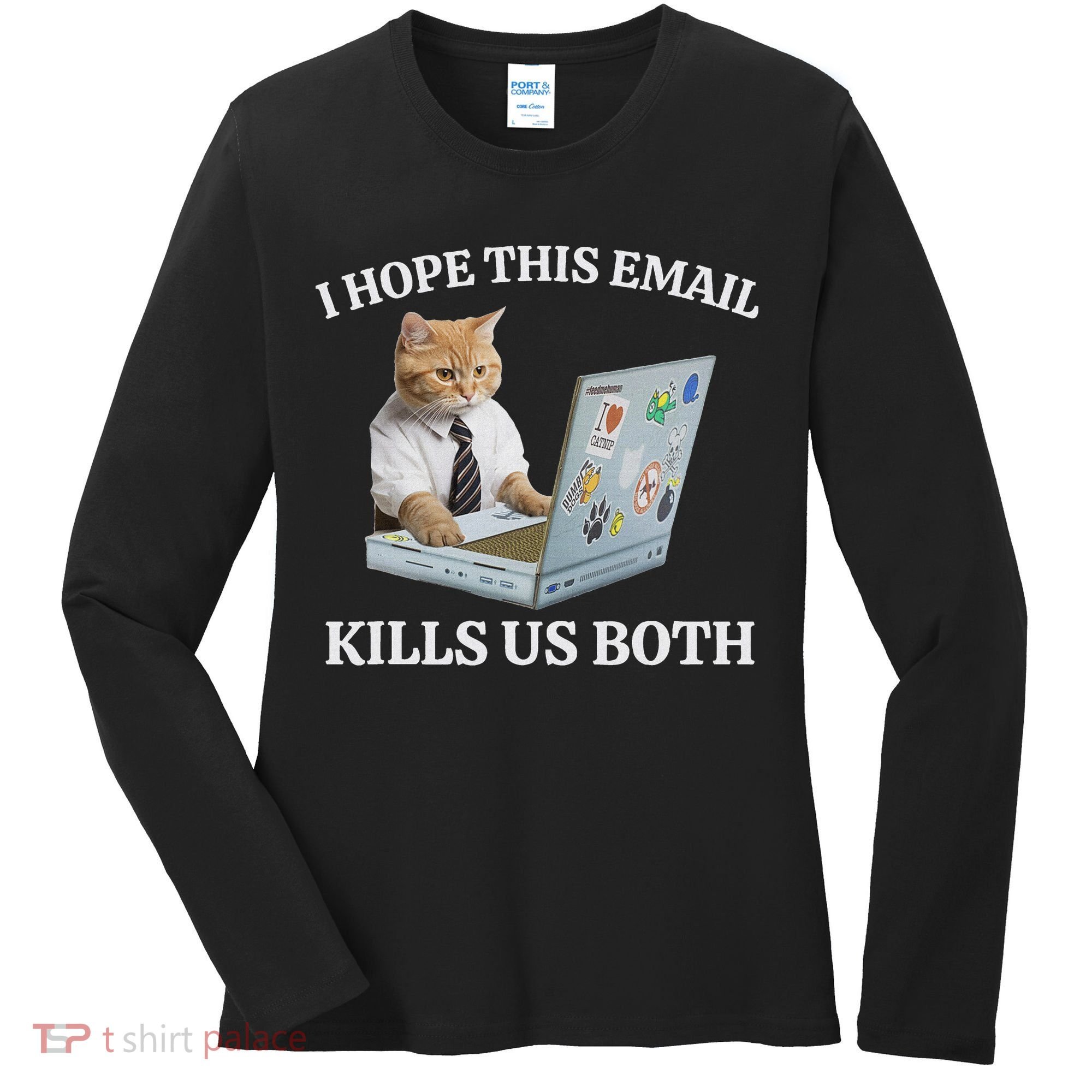 I Hope This Email Kills Us Both Women's Long Sleeve Shirt