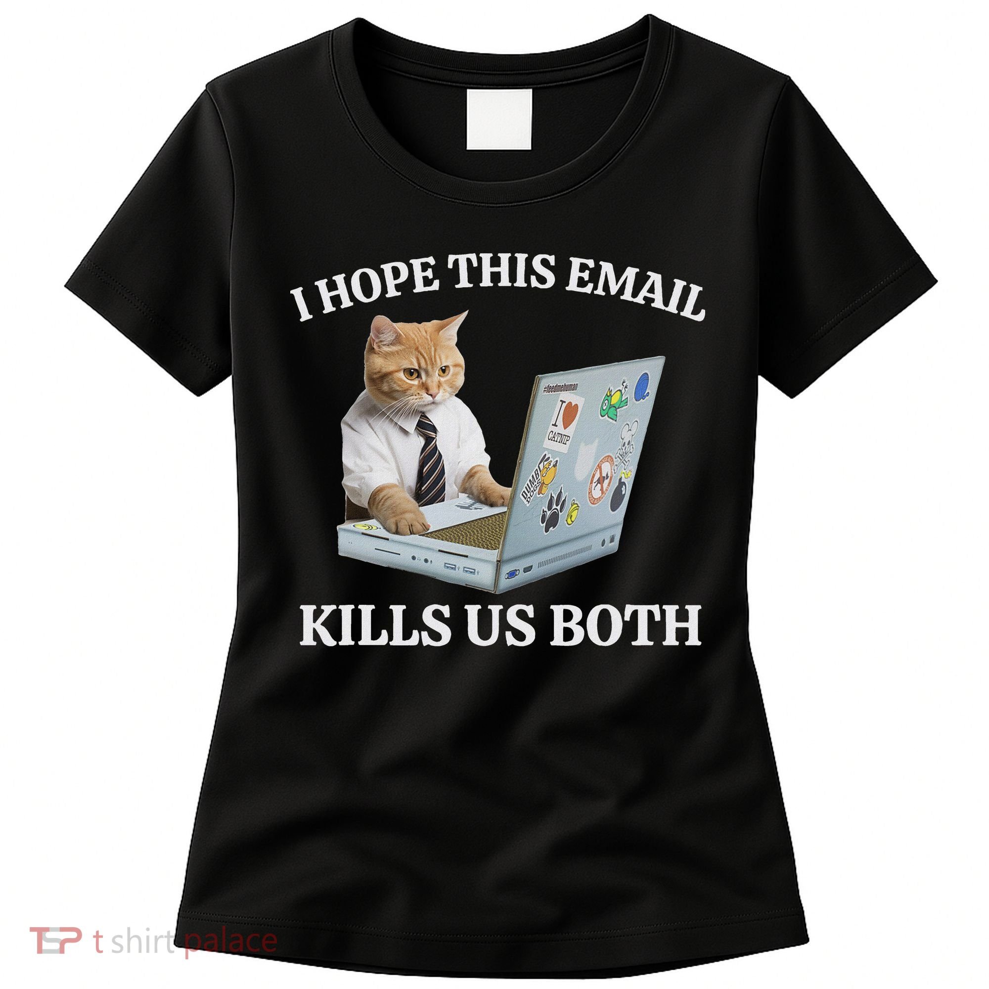 I Hope This Email Kills Us Both Women's T-Shirt