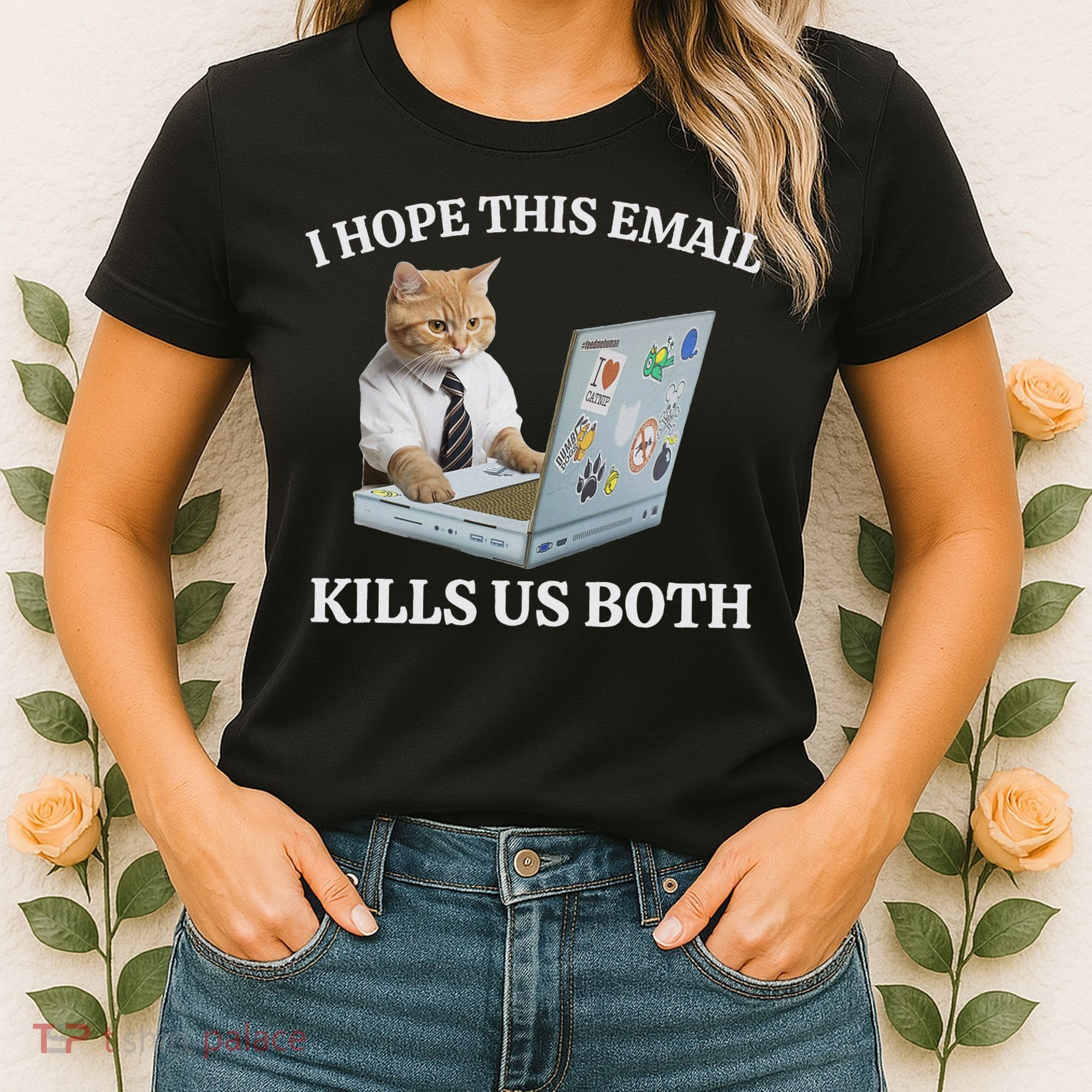 I Hope This Email Kills Us Both Women's T-Shirt