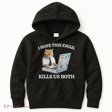 I Hope This Email Kills Us Both Kids Hoodie