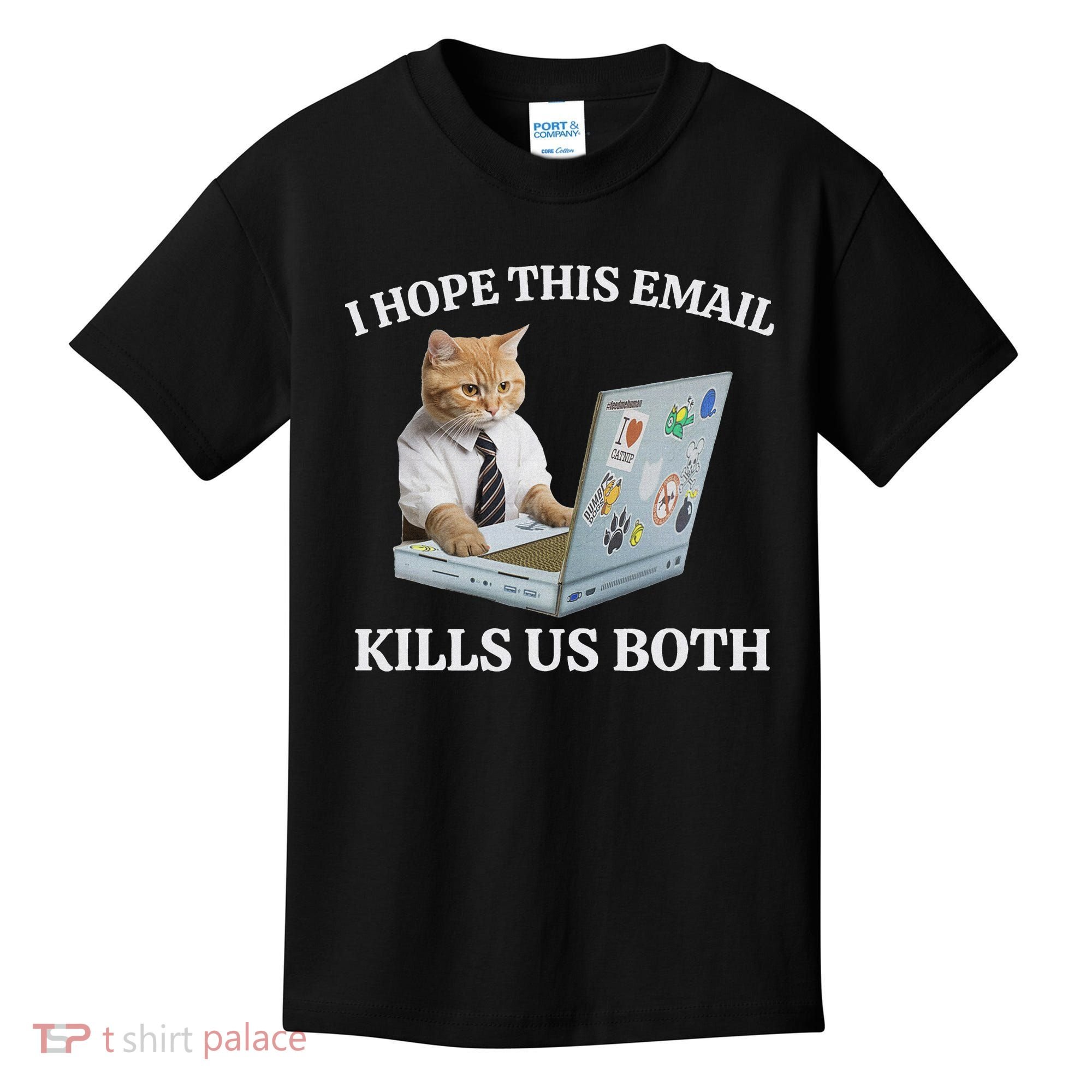 I Hope This Email Kills Us Both Kids T-Shirt