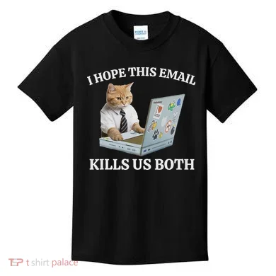I Hope This Email Kills Us Both Kids T-Shirt