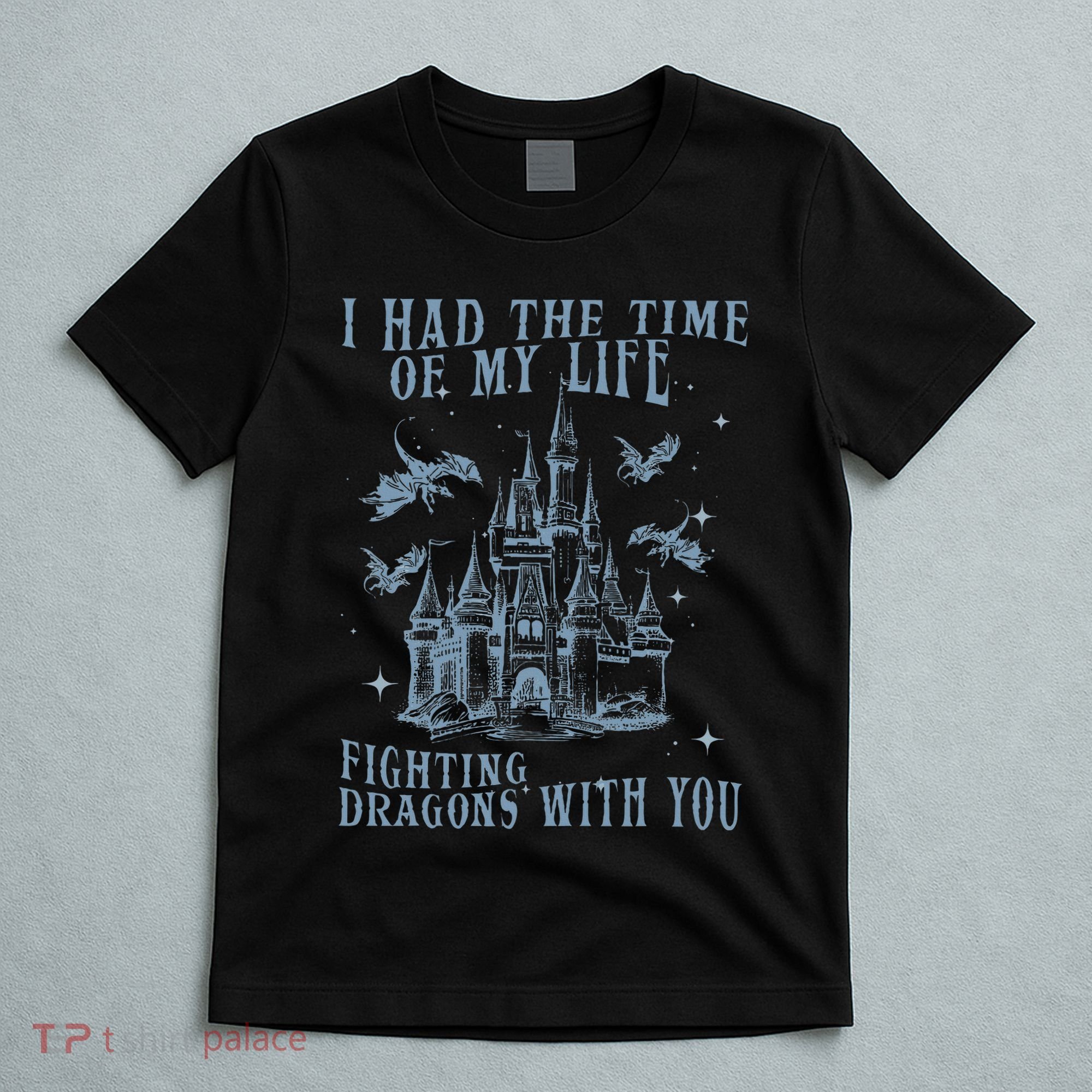 I Had The Time Of My Life Fighting Dragons With You Mythical T-Shirt