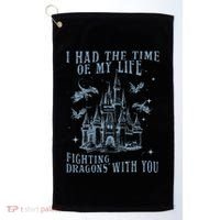 I Had The Time Of My Life Fighting Dragons With You Mythical Golf Towel thumb 0