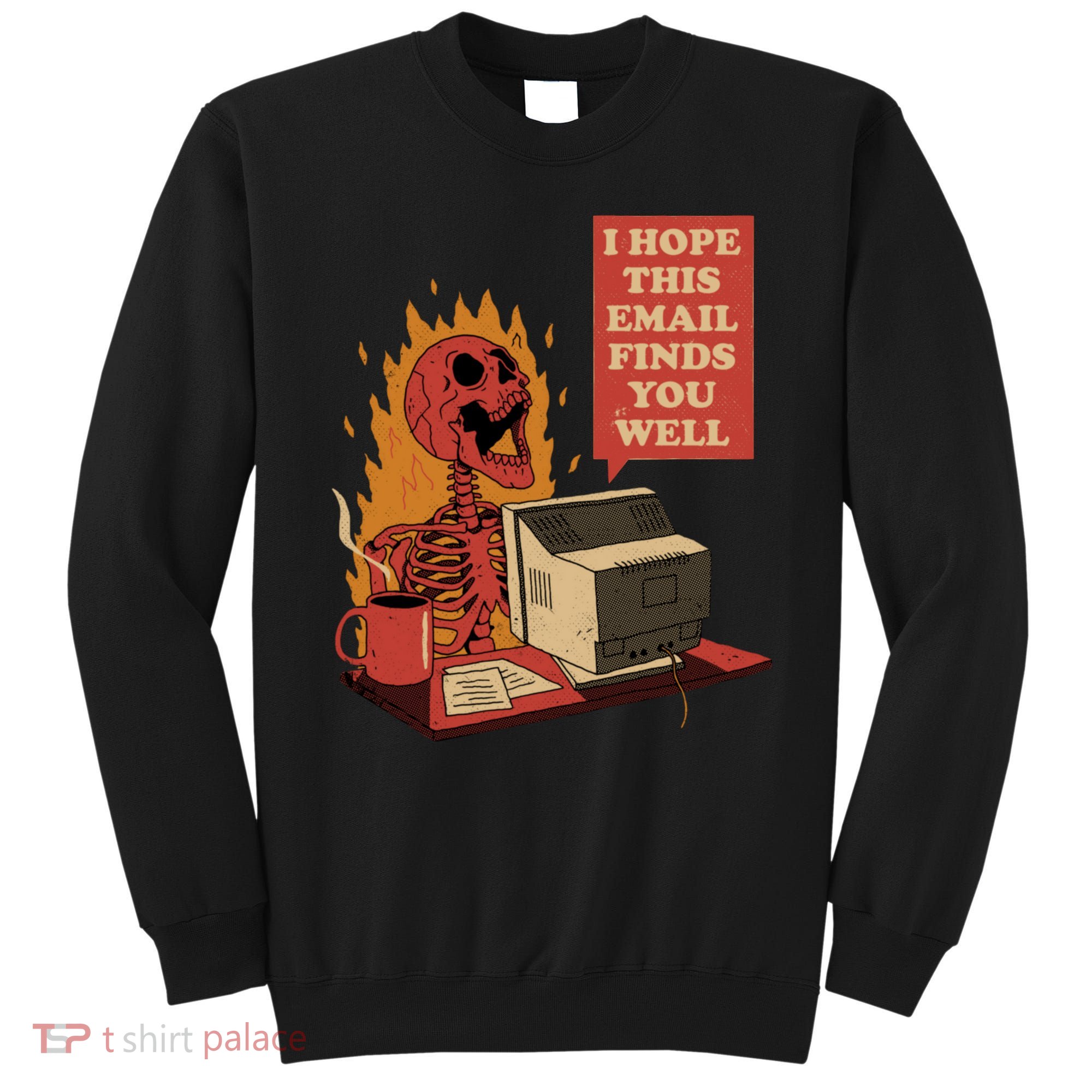 I Hope This Email Finds You Well Funny Skeleton Sweatshirt