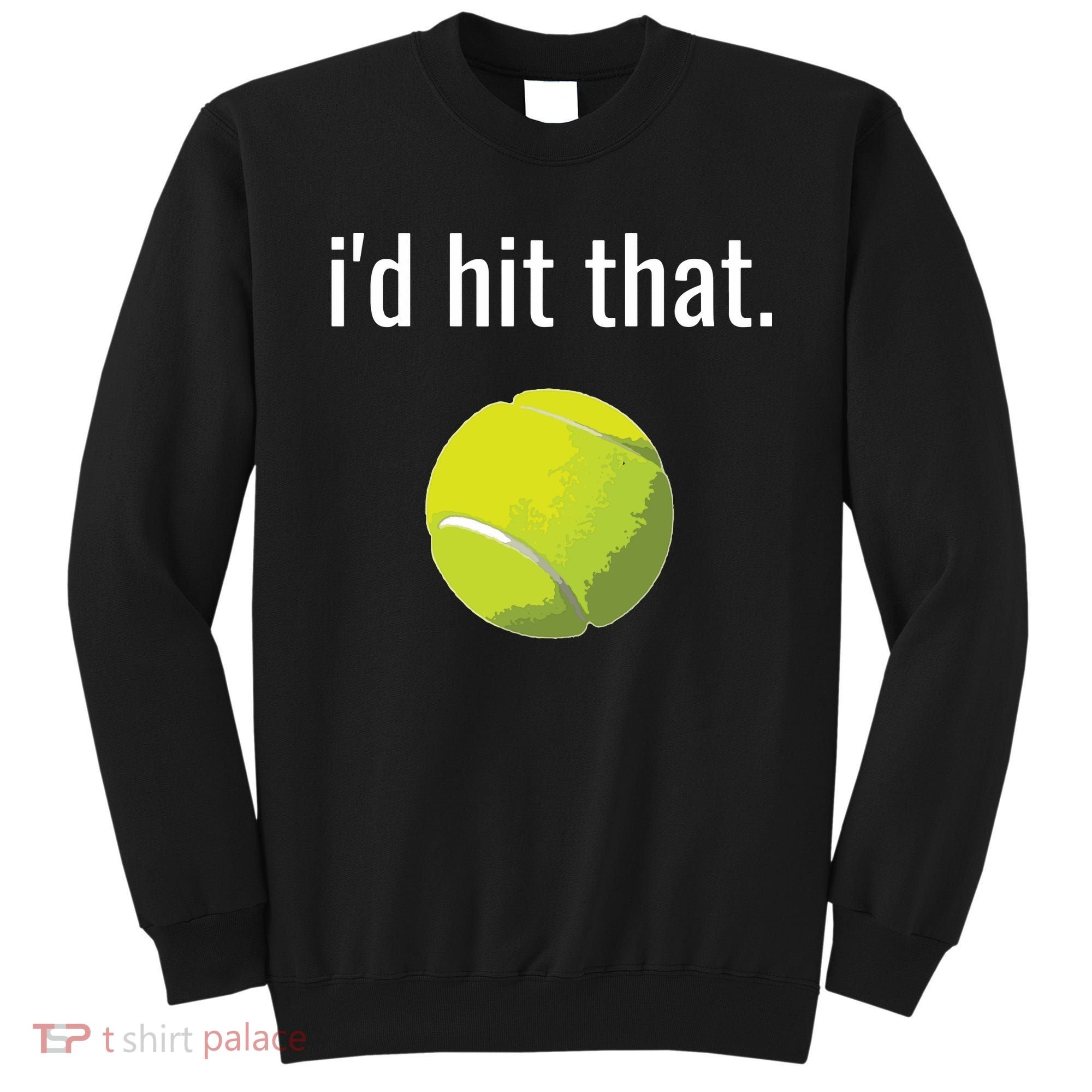 Id Hit That Tennis Shirts Funny Tennis Gift Sweatshirt