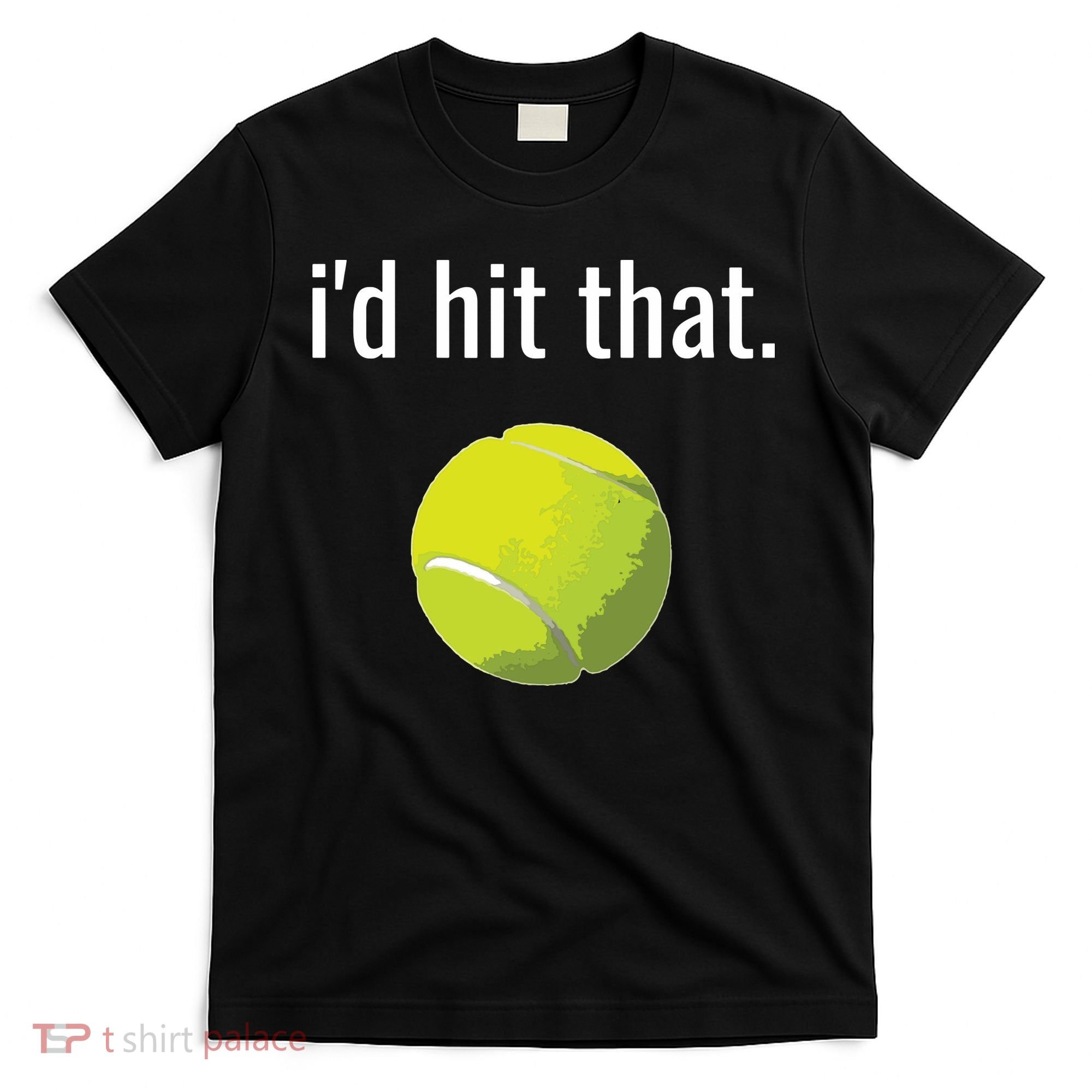 Id Hit That Tennis Shirts Funny Tennis Gift T-Shirt