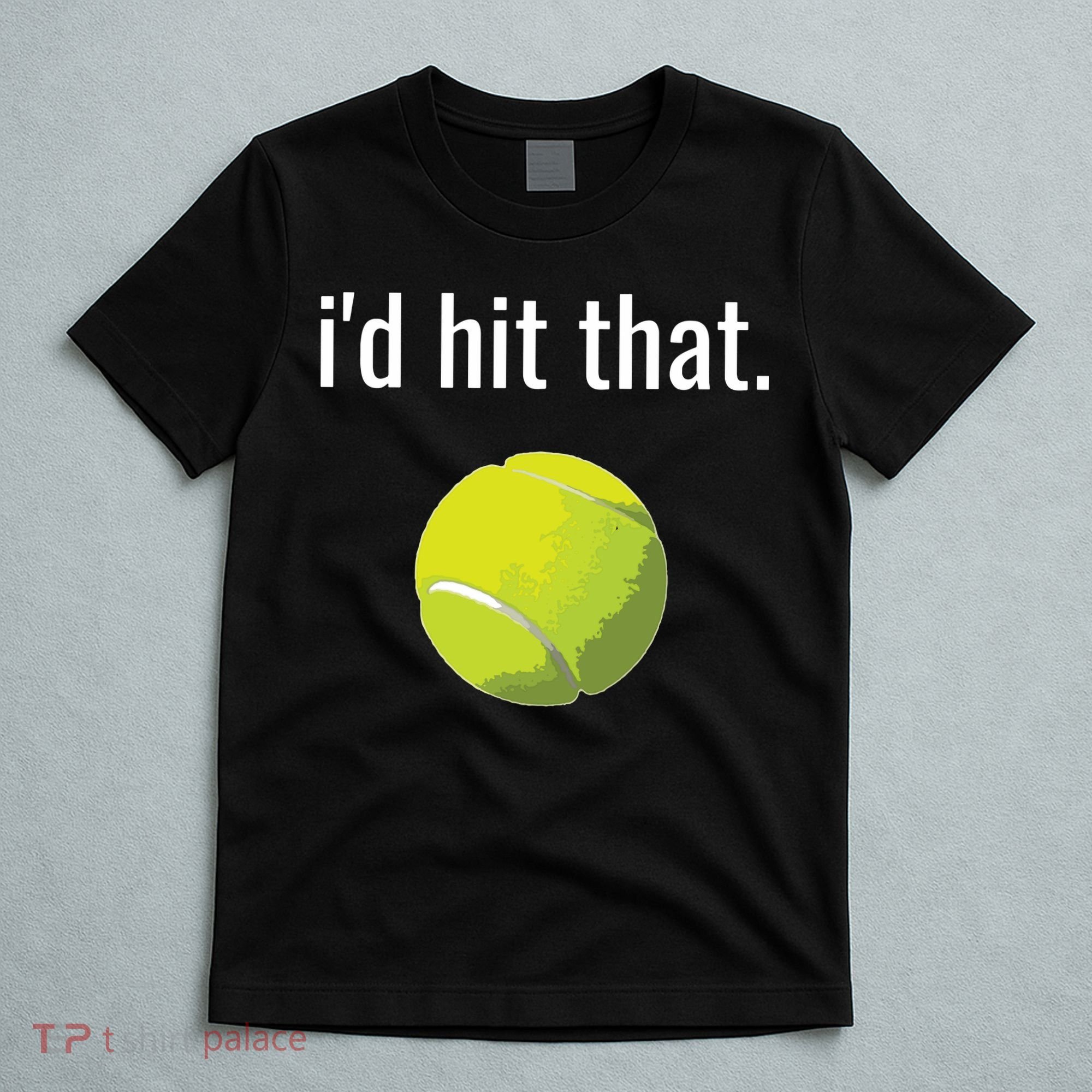 Id Hit That Tennis Shirts Funny Tennis Gift T-Shirt
