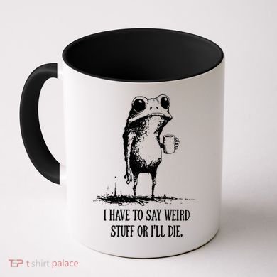 I Have To Say Weird Stuff Or I'll Die Frog Meme Coffee Mug