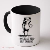 I Have To Say Weird Stuff Or I'll Die Frog Meme Coffee Mug thumb 0