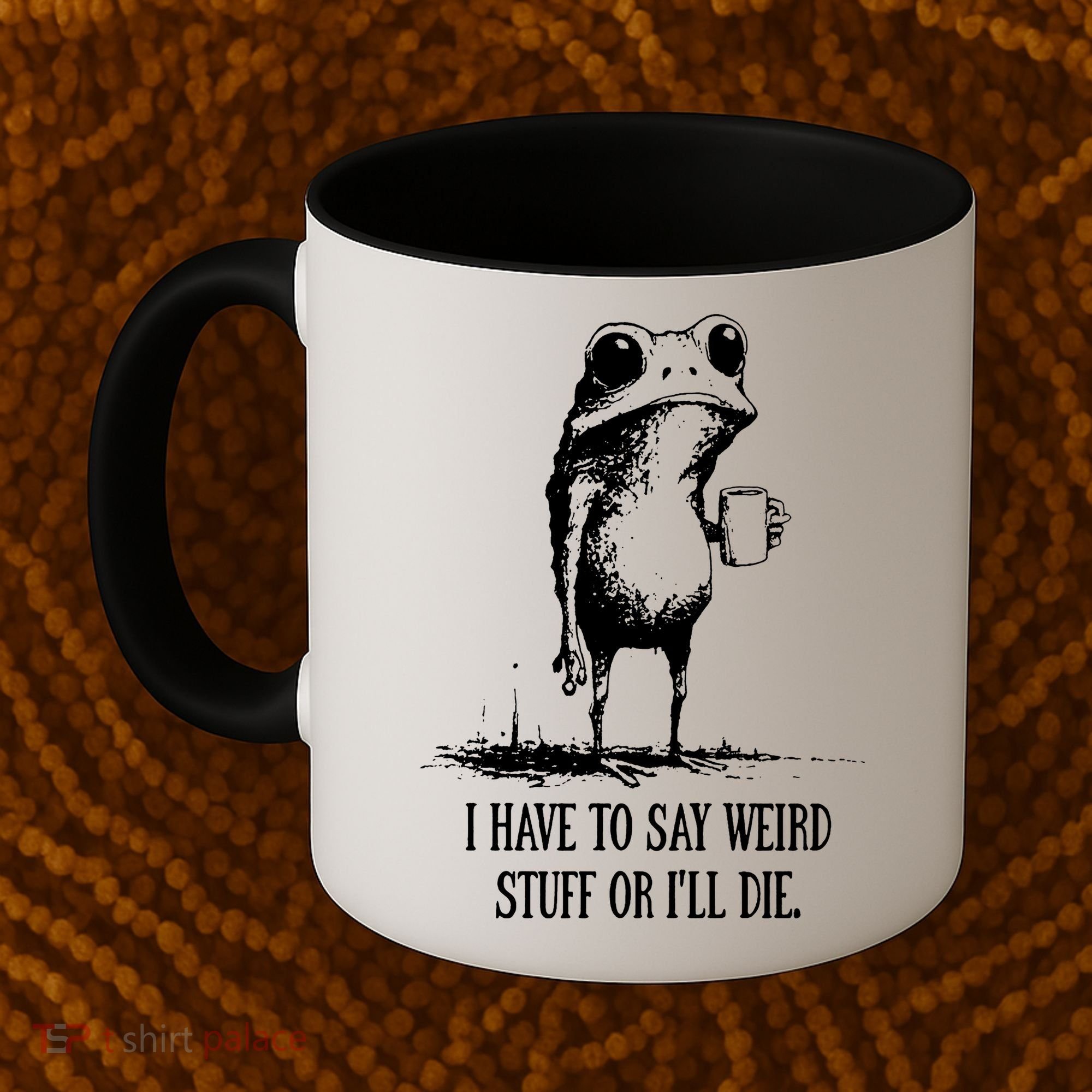I Have To Say Weird Stuff Or I'll Die Frog Meme Coffee Mug