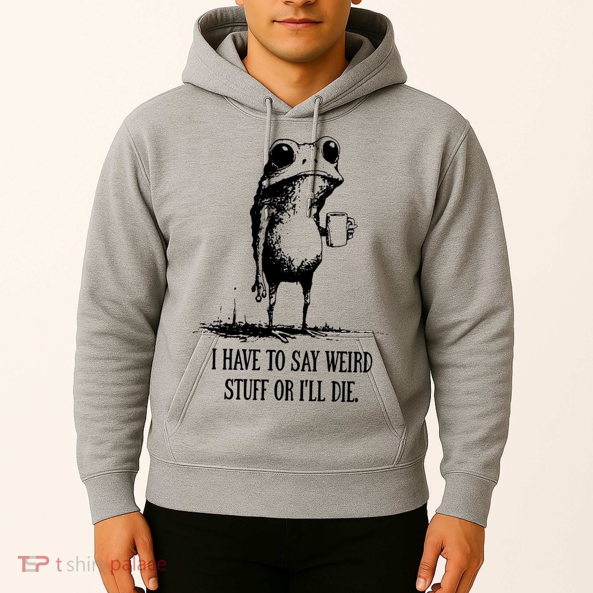 I Have To Say Weird Stuff Or I'll Die Frog Meme Hoodie
