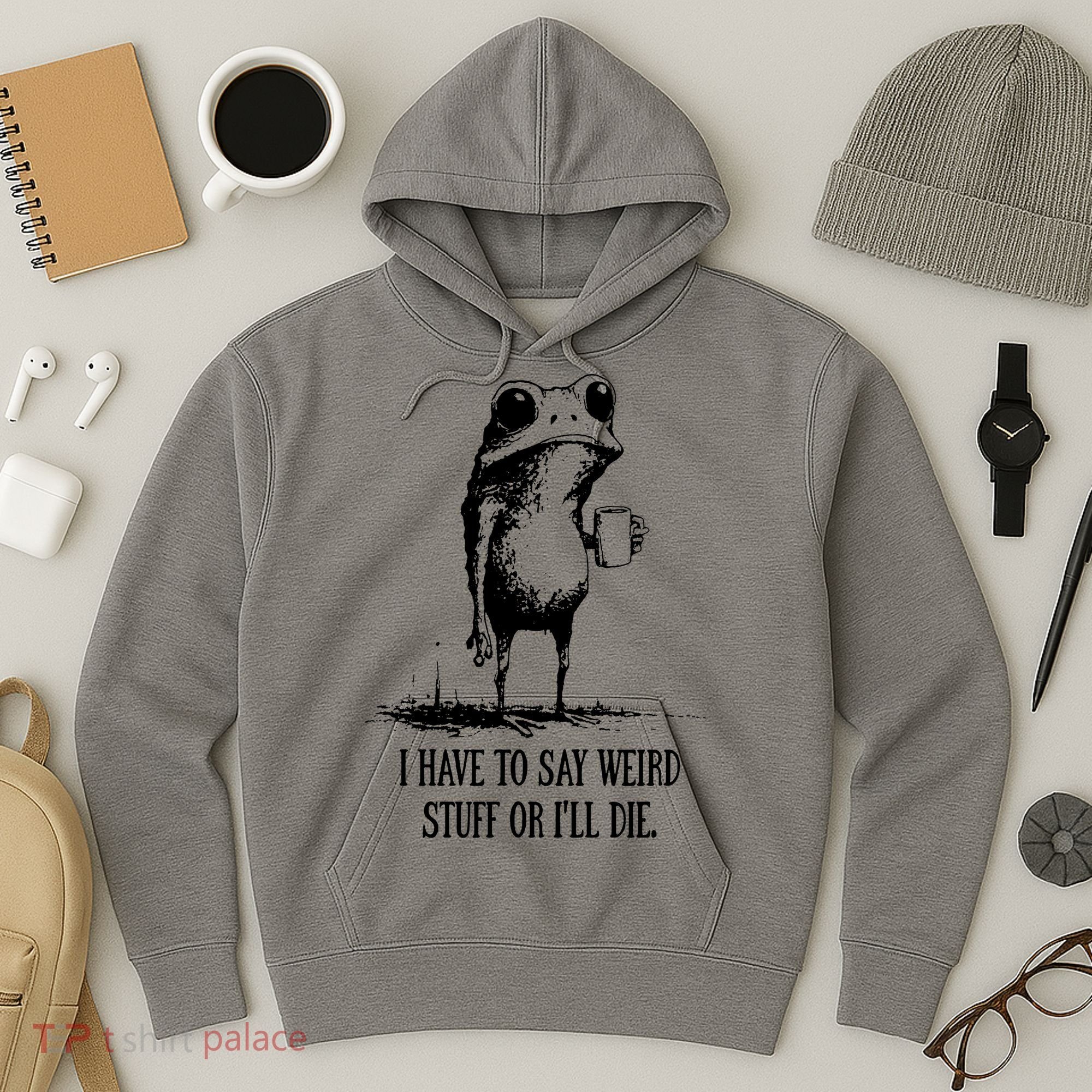 I Have To Say Weird Stuff Or I'll Die Frog Meme Hoodie