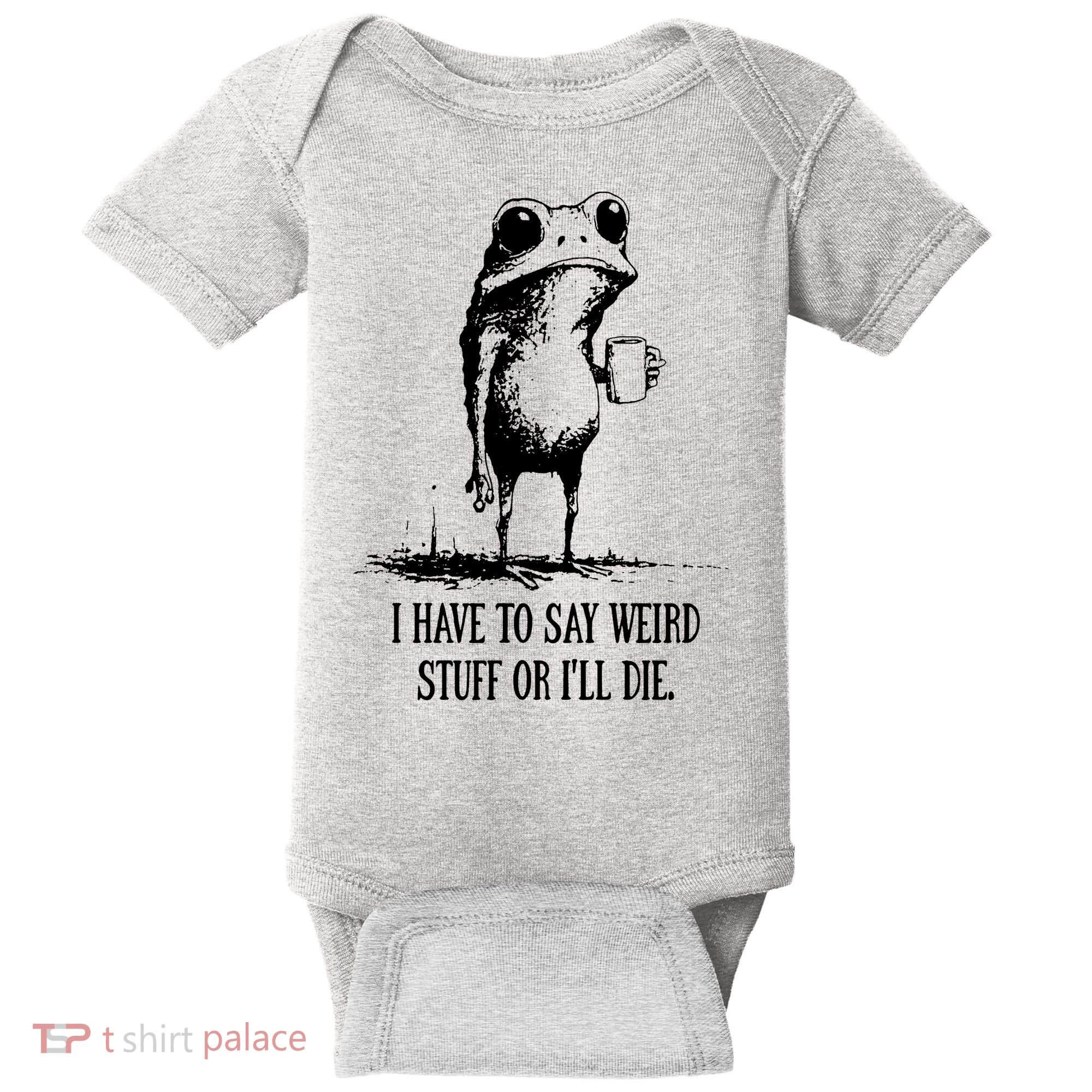 I Have To Say Weird Stuff Or I'll Die Frog Meme Baby Bodysuit