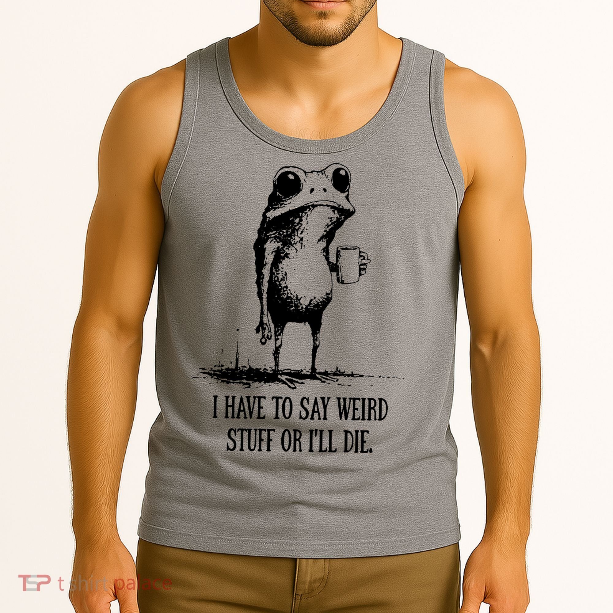 I Have To Say Weird Stuff Or I'll Die Frog Meme Tank Top