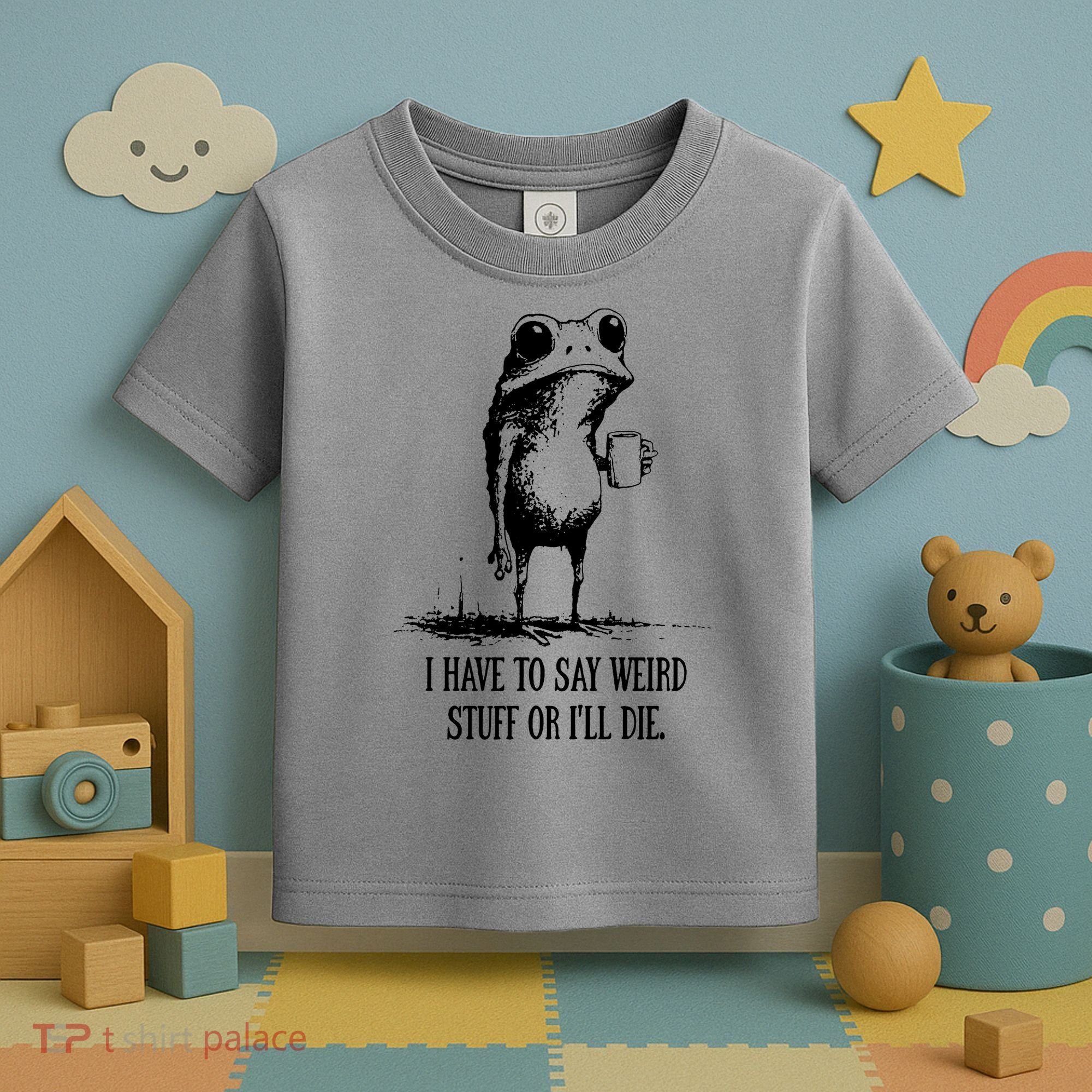 I Have To Say Weird Stuff Or I'll Die Frog Meme Toddler T-Shirt