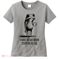 I Have To Say Weird Stuff Or I'll Die Frog Meme Women's T-Shirt thumb 0