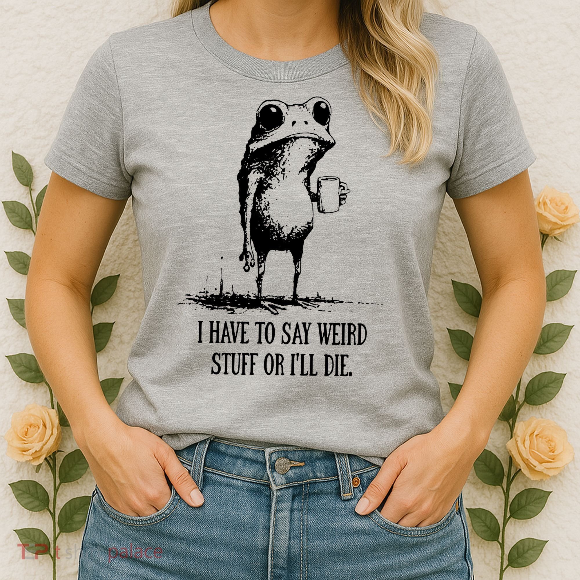 I Have To Say Weird Stuff Or I'll Die Frog Meme Women's T-Shirt