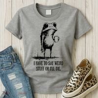I Have To Say Weird Stuff Or I'll Die Frog Meme Women's T-Shirt thumb 3
