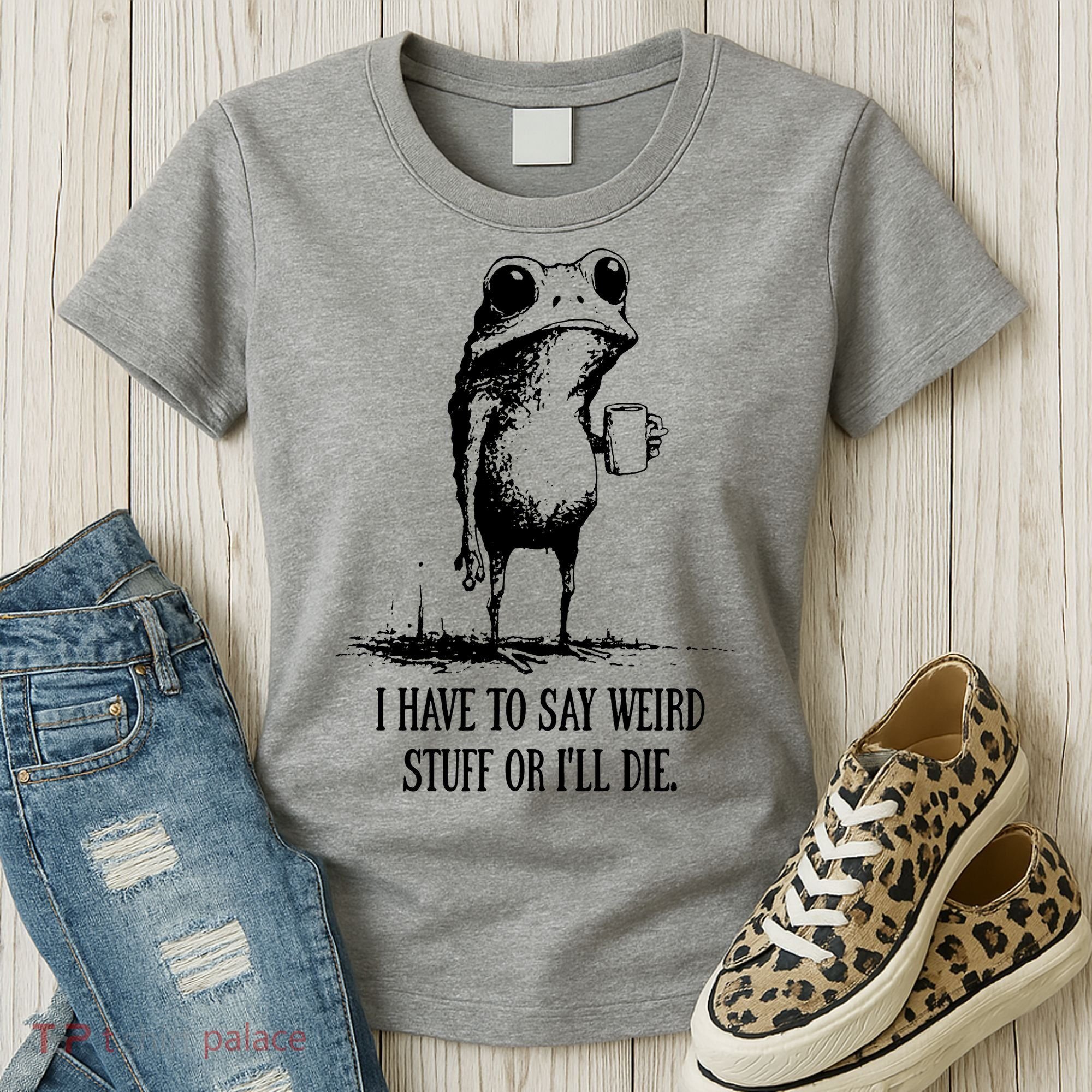 I Have To Say Weird Stuff Or I'll Die Frog Meme Women's T-Shirt