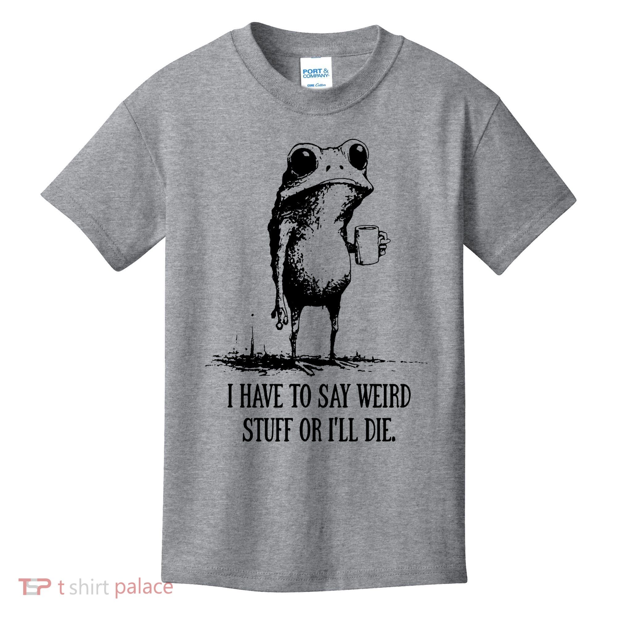I Have To Say Weird Stuff Or I'll Die Frog Meme Kids T-Shirt