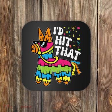 Id Hit That Pinata Cinco De Mayo Funny Fiesta 5 De Mayo Coaster