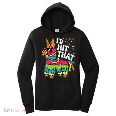 Id Hit That Pinata Cinco De Mayo Funny Fiesta 5 De Mayo Women's Hoodie