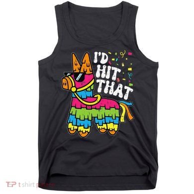 Id Hit That Pinata Cinco De Mayo Funny Fiesta 5 De Mayo Tank Top
