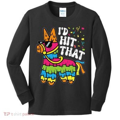 Id Hit That Pinata Cinco De Mayo Funny Fiesta 5 De Mayo Kids Long Sleeve Shirt