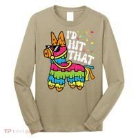 Id Hit That Pinata Cinco De Mayo Funny Fiesta 5 De Mayo Long Sleeve Shirt thumb 0