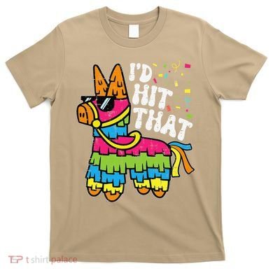 Id Hit That Pinata Cinco De Mayo Funny Fiesta 5 De Mayo T-Shirt