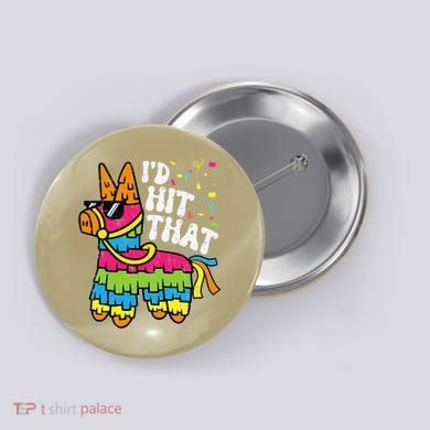 Id Hit That Pinata Cinco De Mayo Funny Fiesta 5 De Mayo Button
