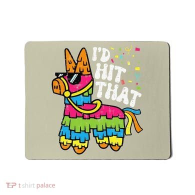 Id Hit That Pinata Cinco De Mayo Funny Fiesta 5 De Mayo Mousepad