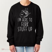 Im Here To Fork Stuff Up Certified Forklift Operator Women's Sweatshirt thumb 0