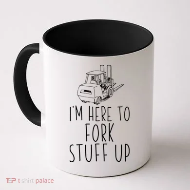 Im Here To Fork Stuff Up Certified Forklift Operator Coffee Mug